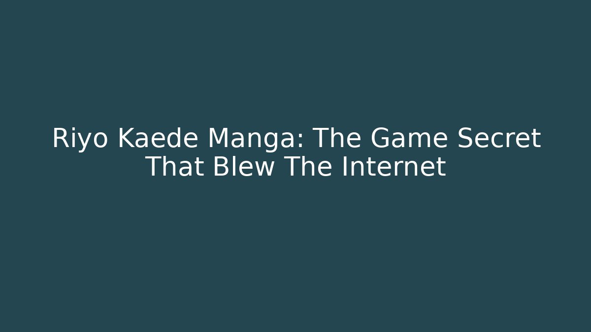 Riyo Kaede Manga: The Game Secret That Blew The Internet