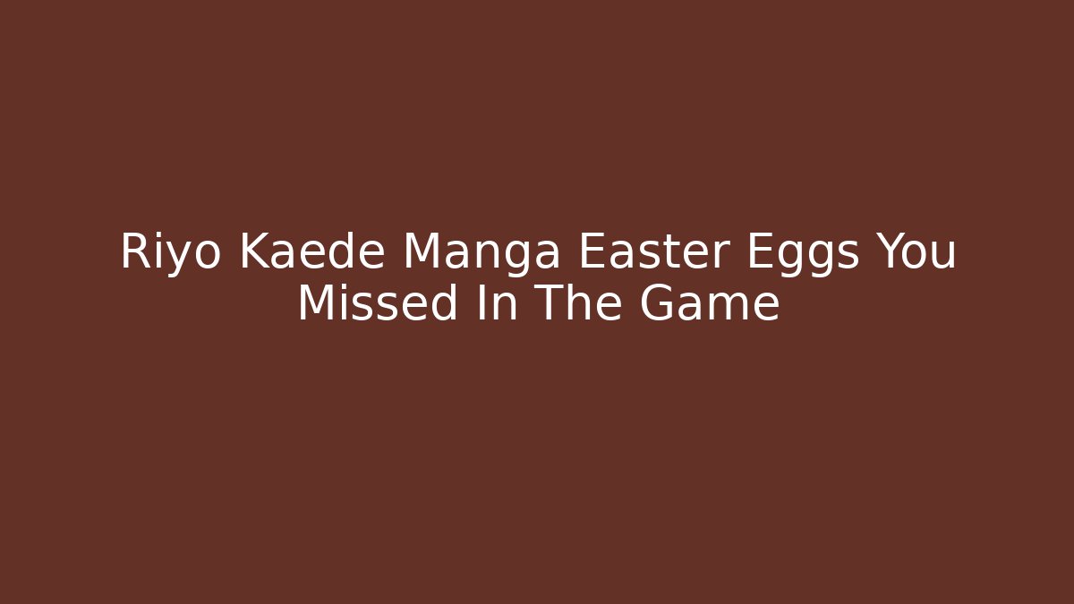Riyo Kaede Manga Easter Eggs You Missed In The Game - Felix Cat Insurance