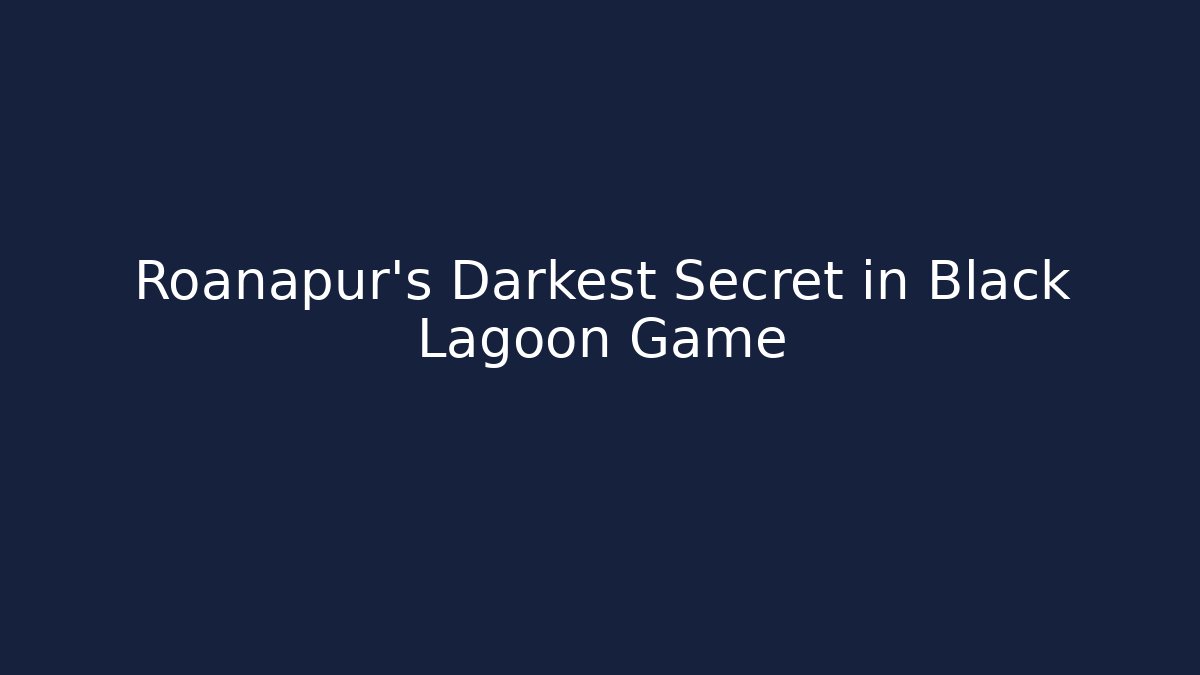 Roanapur's Darkest Secret in Black Lagoon Game