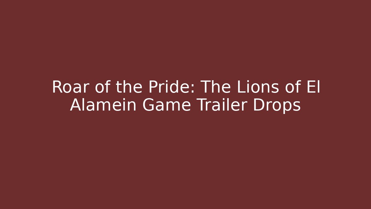 Roar of the Pride: The Lions of El Alamein Game Trailer Drops