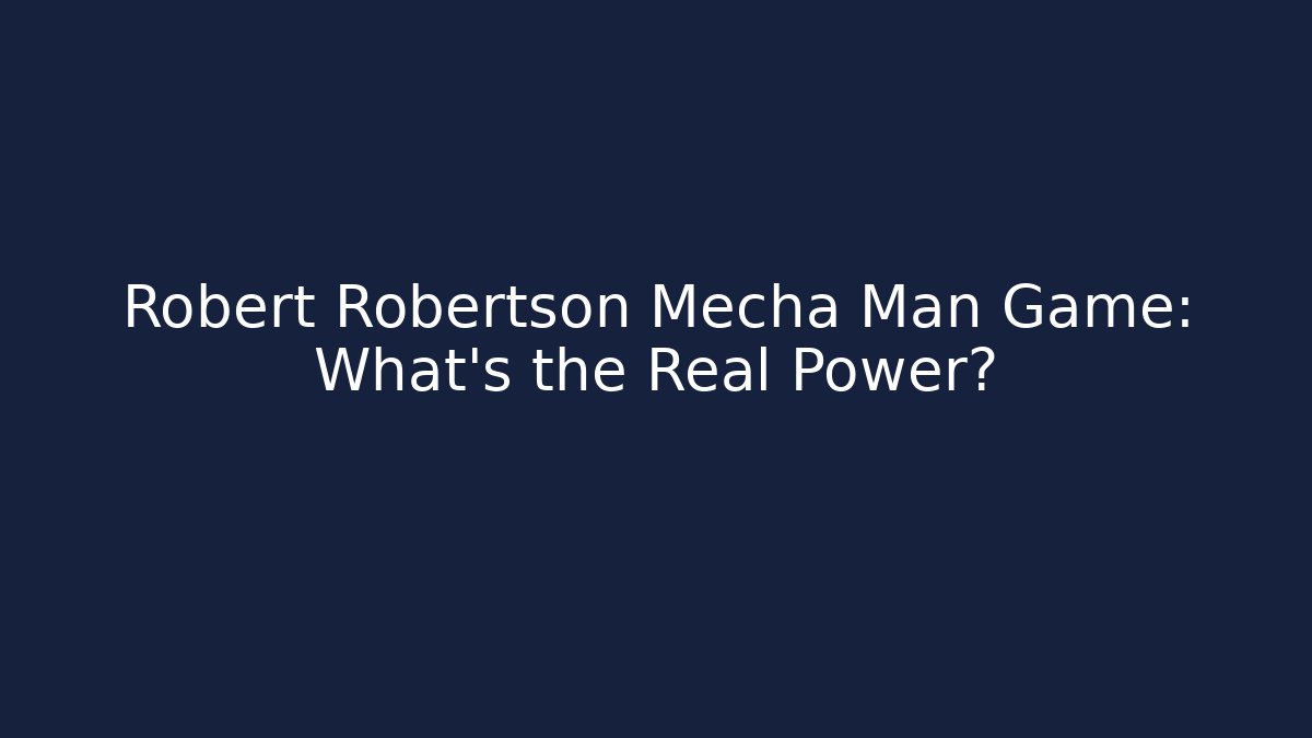 Robert Robertson Mecha Man Game: What's the Real Power? - Felix Cat Insurance