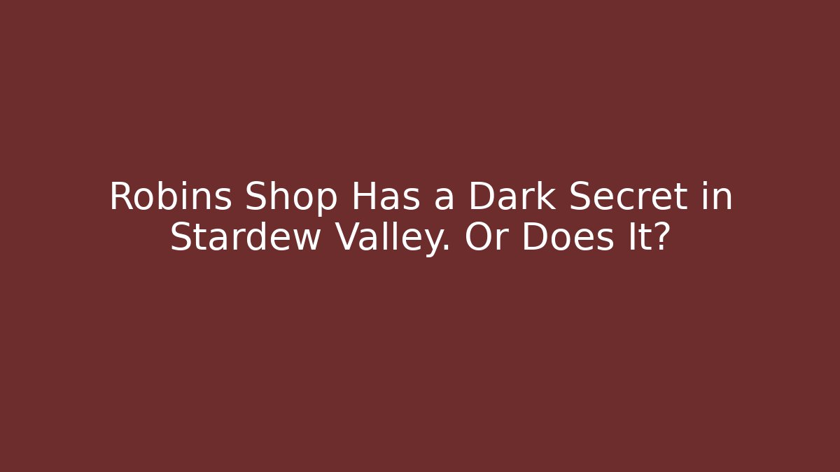 Robins Shop Has a Dark Secret in Stardew Valley. Or Does It? - Felix Cat Insurance