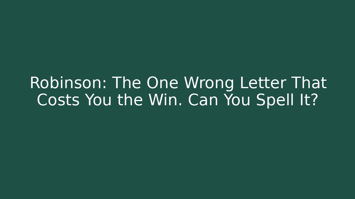 Robinson: The One Wrong Letter That Costs You the Win. Can You Spell It? - Felix Cat Insurance