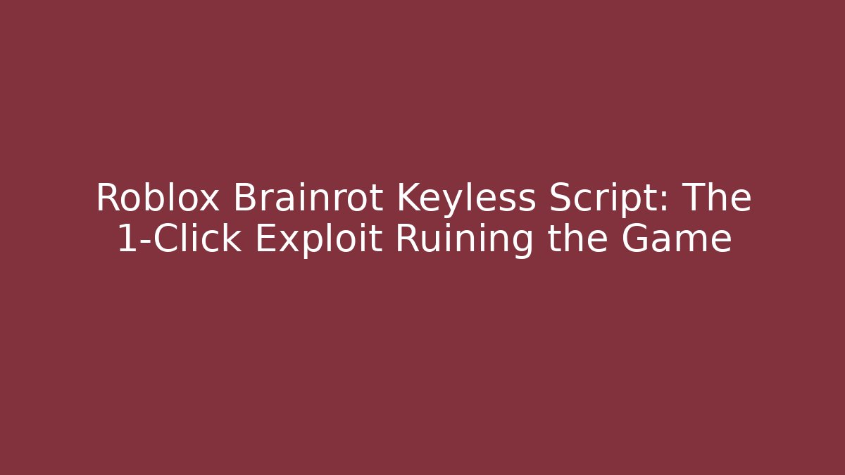Roblox Brainrot Keyless Script: The 1-Click Exploit Ruining the Game - Felix Cat Insurance