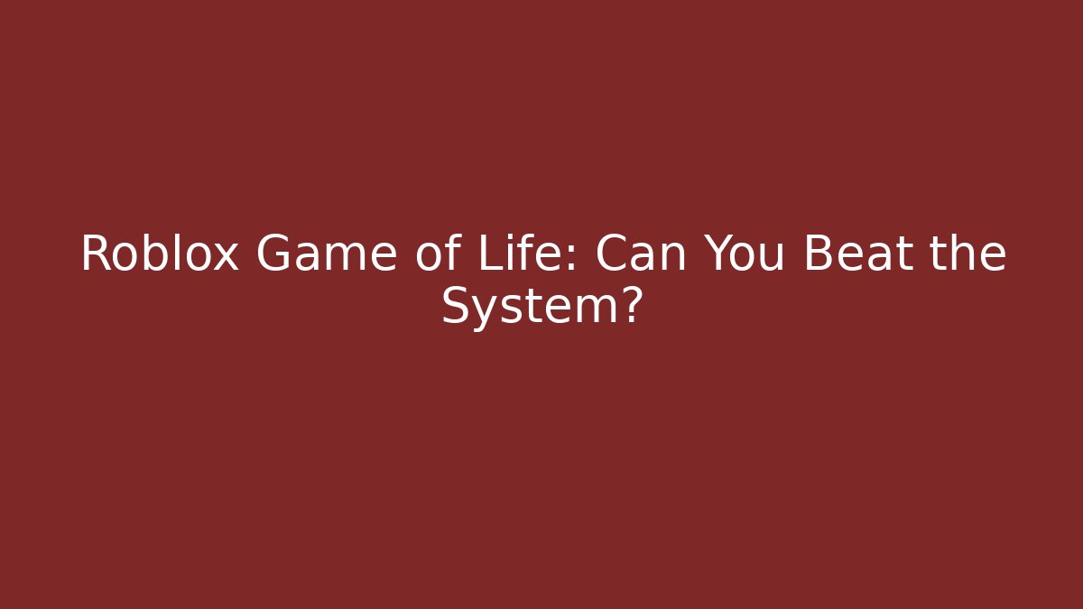 Roblox Game of Life: Can You Beat the System?