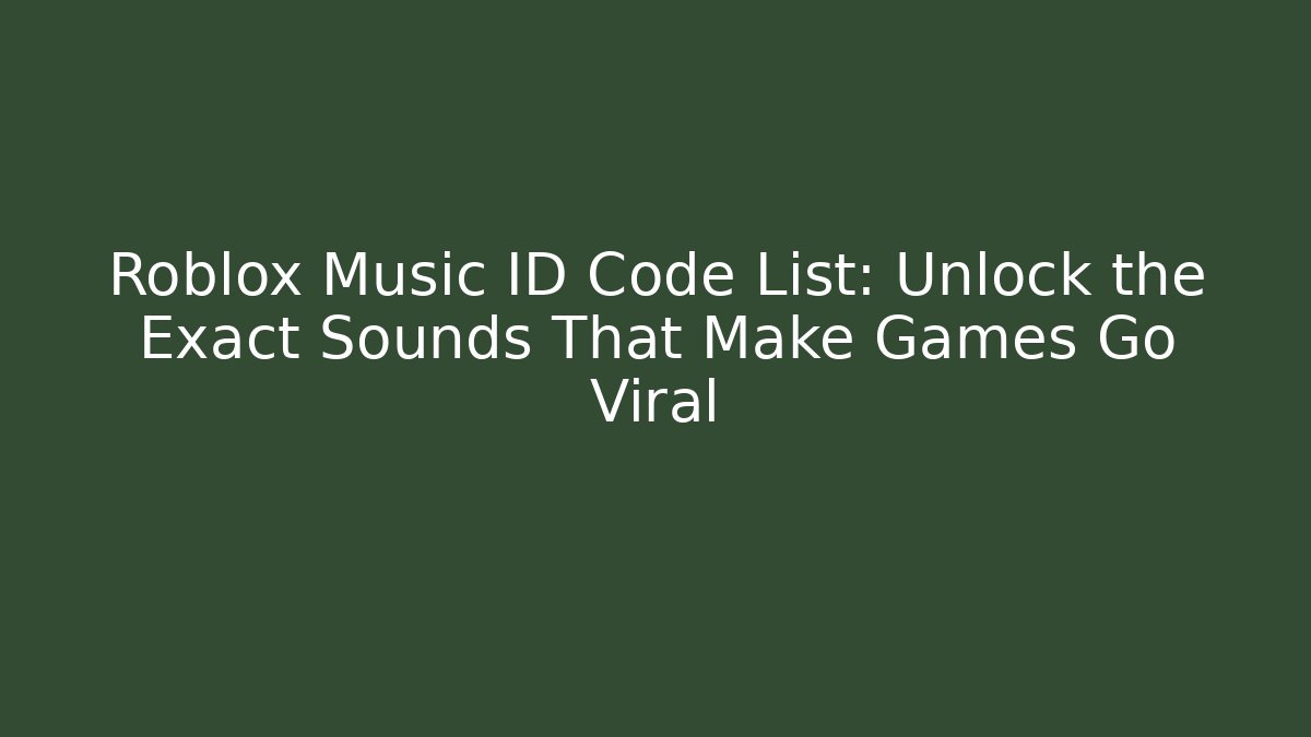 Roblox Music ID Code List: Unlock the Exact Sounds That Make Games Go Viral