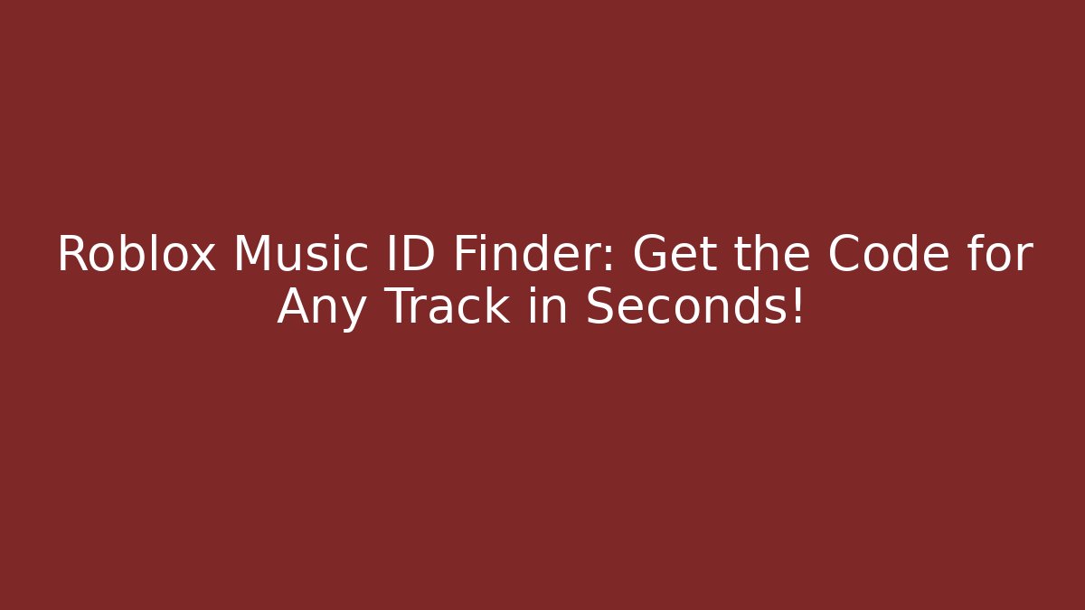 Roblox Music ID Finder: Get the Code for Any Track in Seconds!