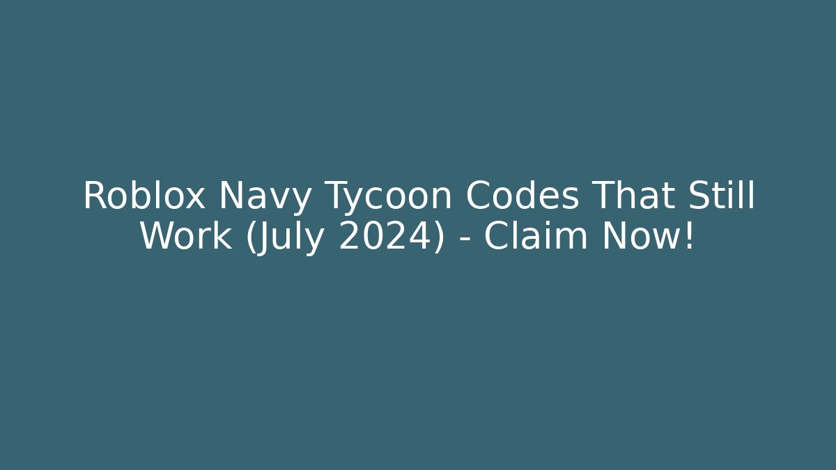 Roblox Navy Tycoon Codes That Still Work (July 2024) – Claim Now! - Felix Cat Insurance
