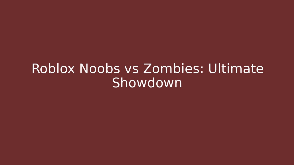 Roblox Noobs vs Zombies: Ultimate Showdown