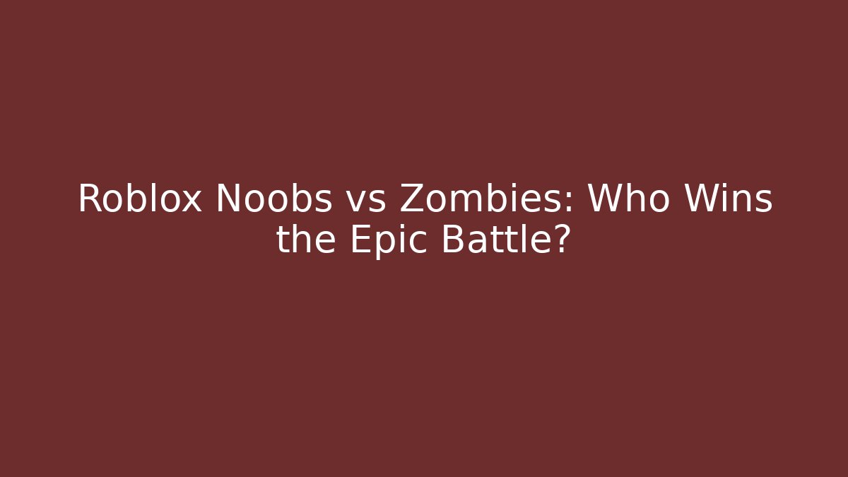 Roblox Noobs vs Zombies: Who Wins the Epic Battle?