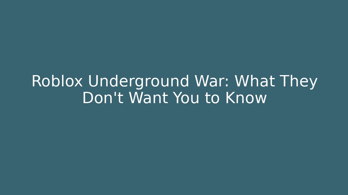 Roblox Underground War: What They Don’t Want You to Know