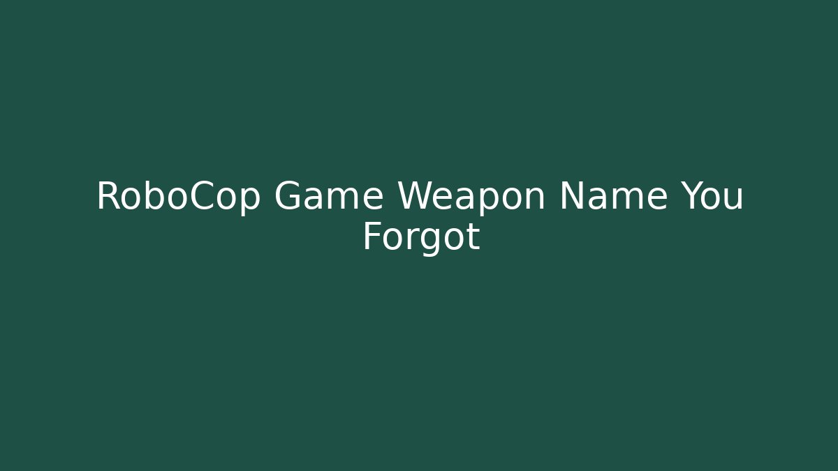 RoboCop Game Weapon Name You Forgot