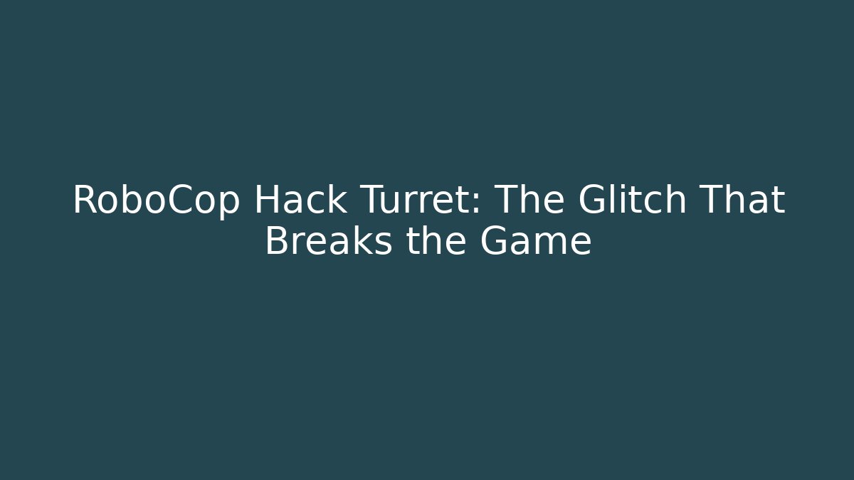 RoboCop Hack Turret: The Glitch That Breaks the Game