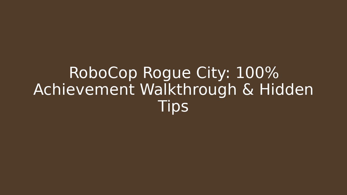 RoboCop Rogue City: 100% Achievement Walkthrough & Hidden Tips