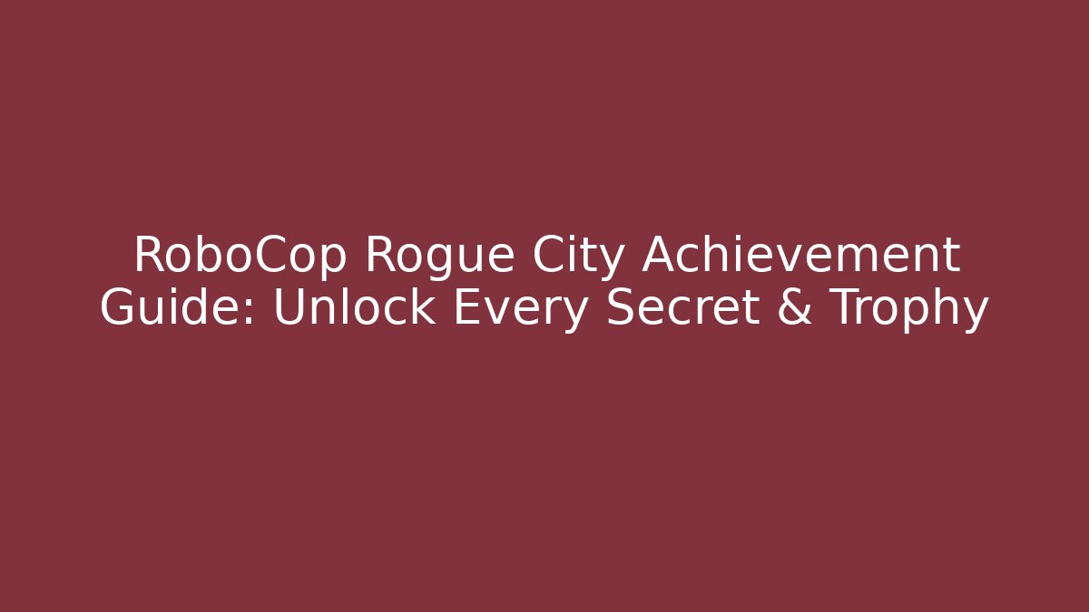RoboCop Rogue City Achievement Guide: Unlock Every Secret & Trophy