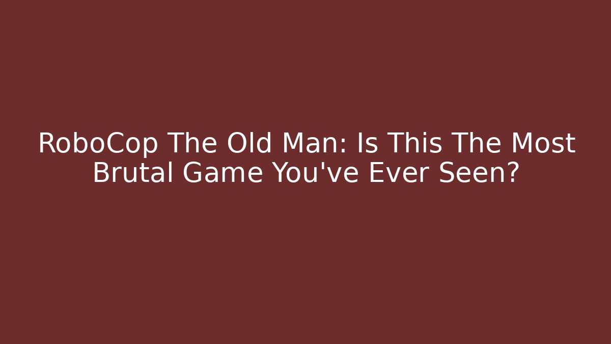 RoboCop The Old Man: Is This The Most Brutal Game You've Ever Seen?