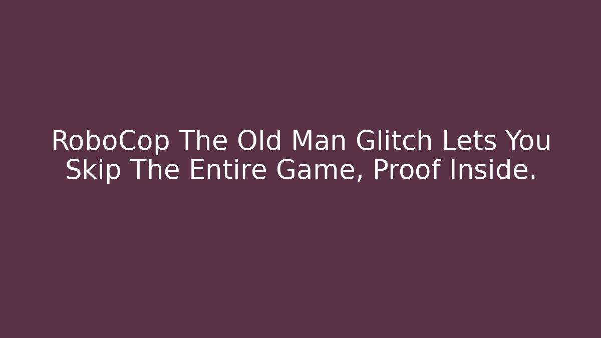 RoboCop The Old Man Glitch Lets You Skip The Entire Game, Proof Inside.