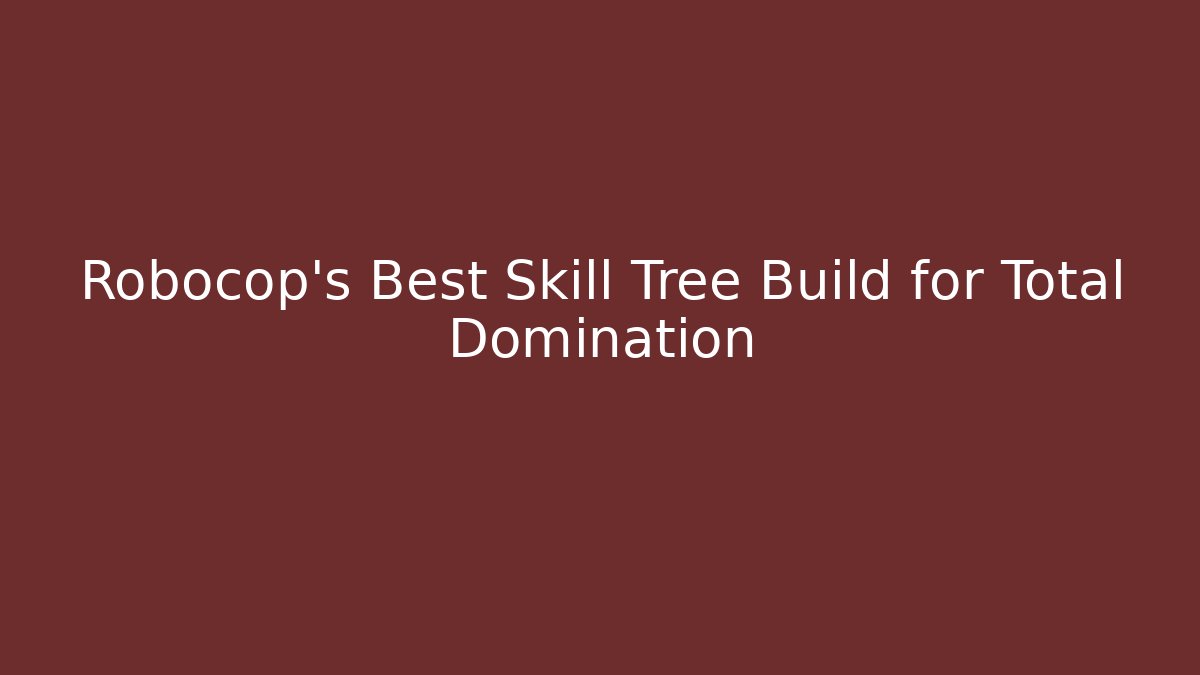 Robocop’s Best Skill Tree Build for Total Domination