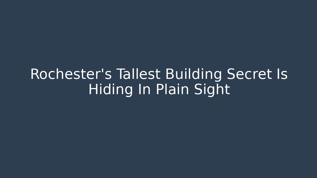 Rochester's Tallest Building Secret Is Hiding In Plain Sight - Felix Cat Insurance