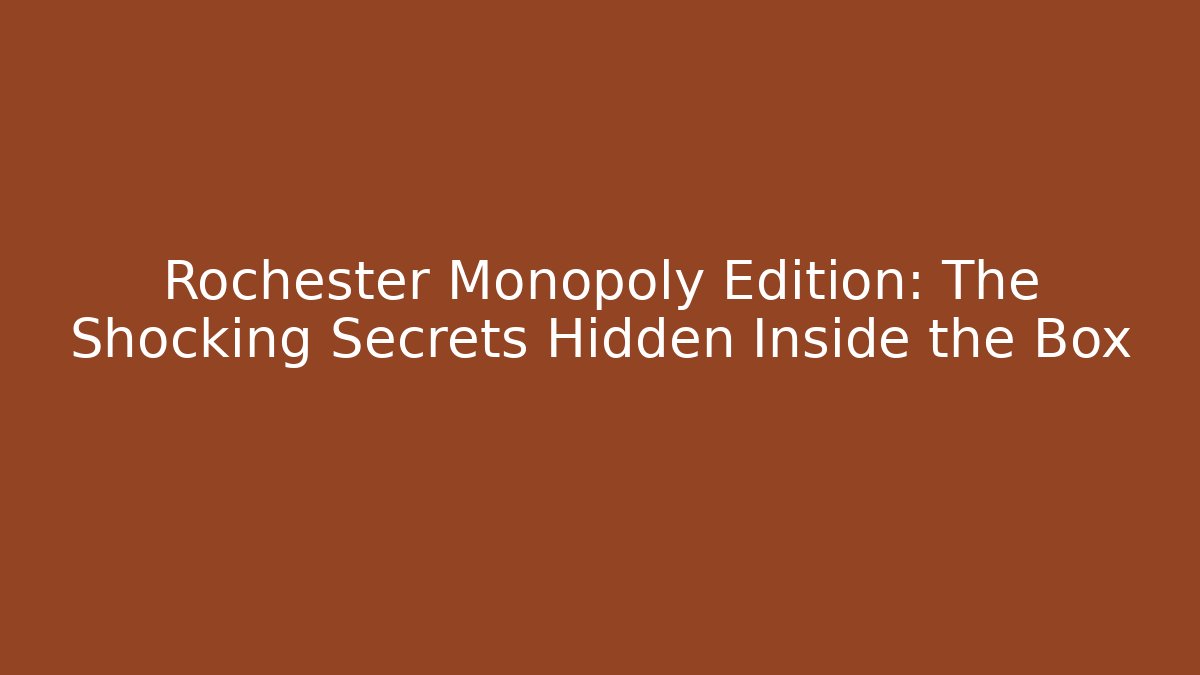 Rochester Monopoly Edition: The Shocking Secrets Hidden Inside the Box