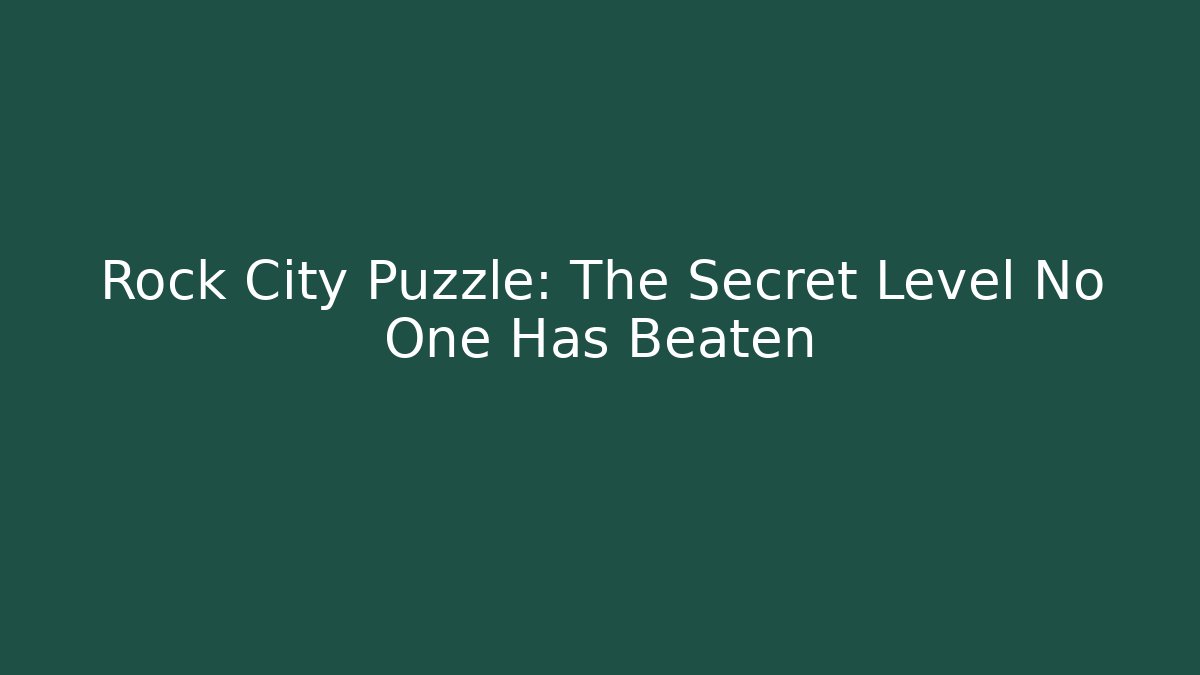 Rock City Puzzle: The Secret Level No One Has Beaten