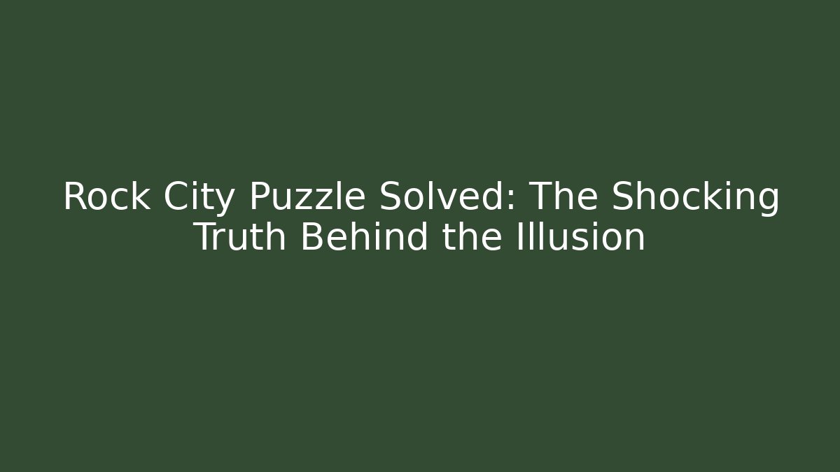 Rock City Puzzle Solved: The Shocking Truth Behind the Illusion