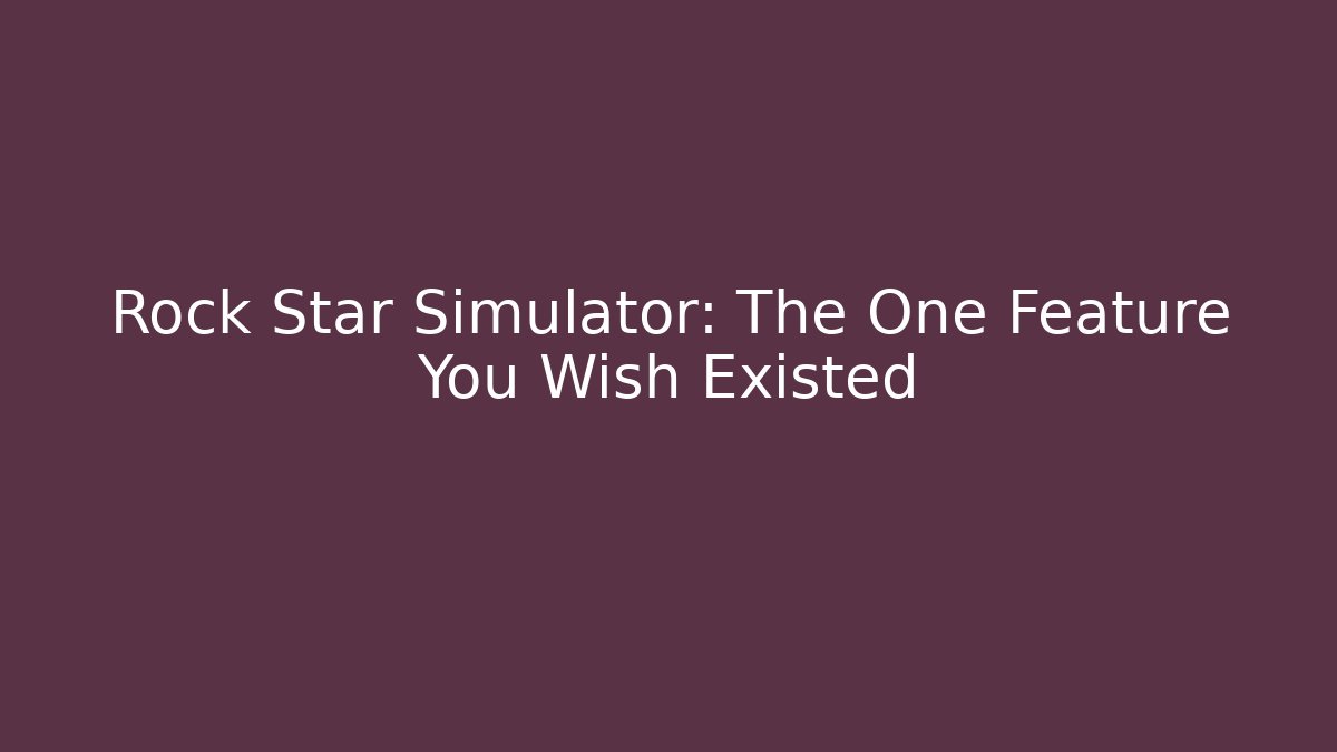 Rock Star Simulator: The One Feature You Wish Existed - Felix Cat Insurance