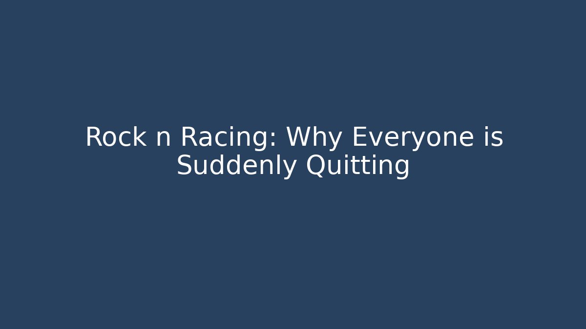 Rock n Racing: Why Everyone is Suddenly Quitting