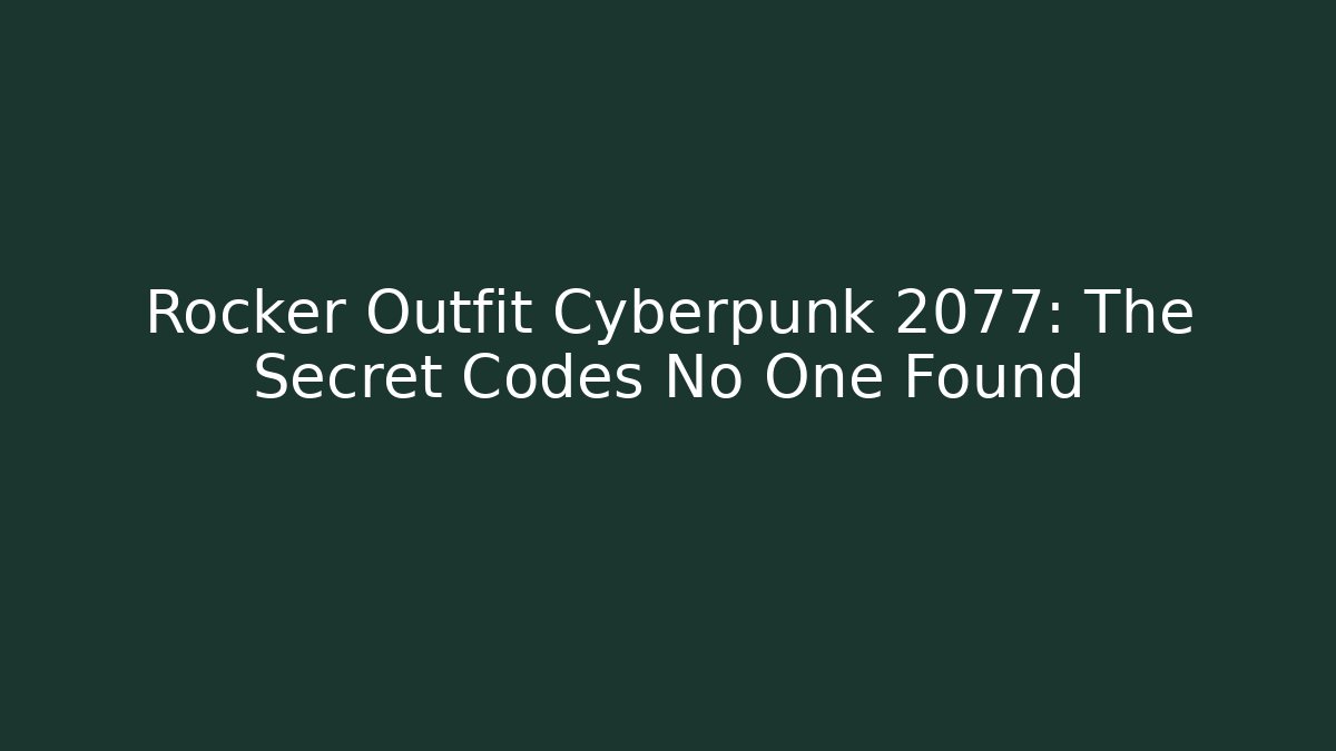 Rocker Outfit Cyberpunk 2077: The Secret Codes No One Found
