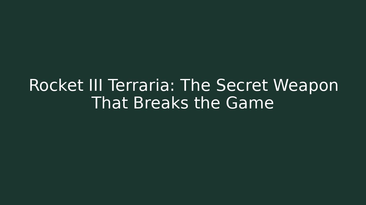 Rocket III Terraria: The Secret Weapon That Breaks the Game