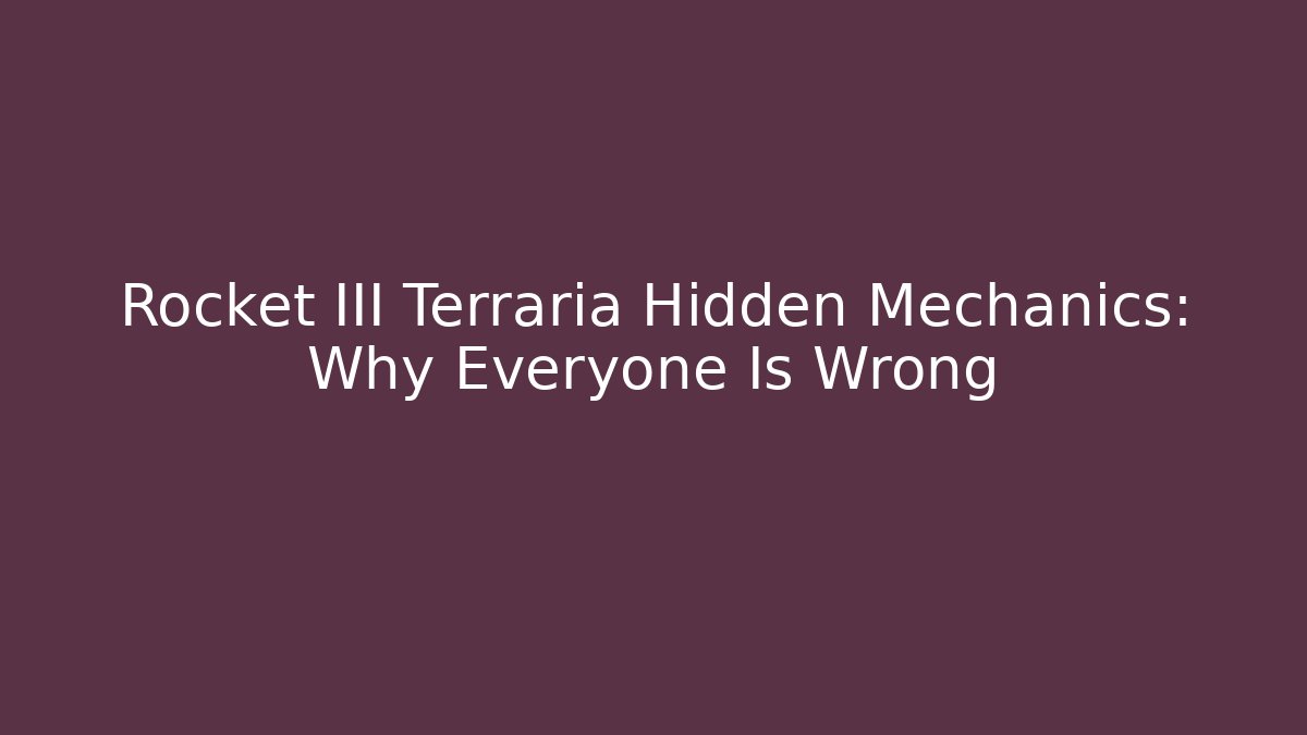 Rocket III Terraria Hidden Mechanics: Why Everyone Is Wrong - Felix Cat Insurance