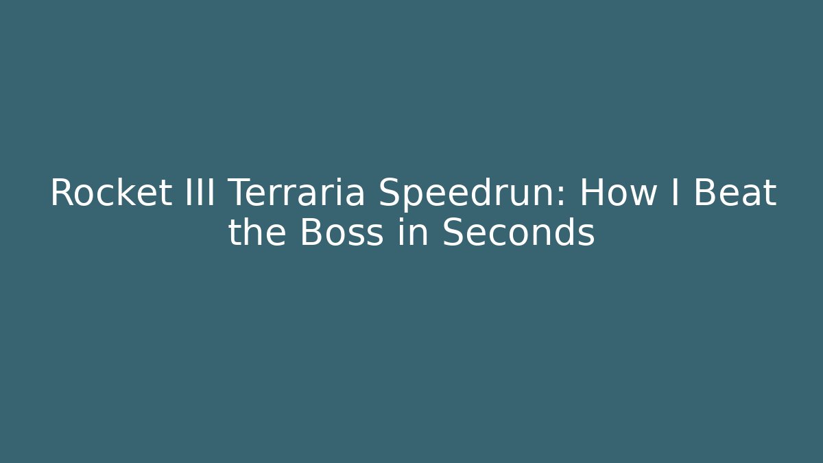 Rocket III Terraria Speedrun: How I Beat the Boss in Seconds