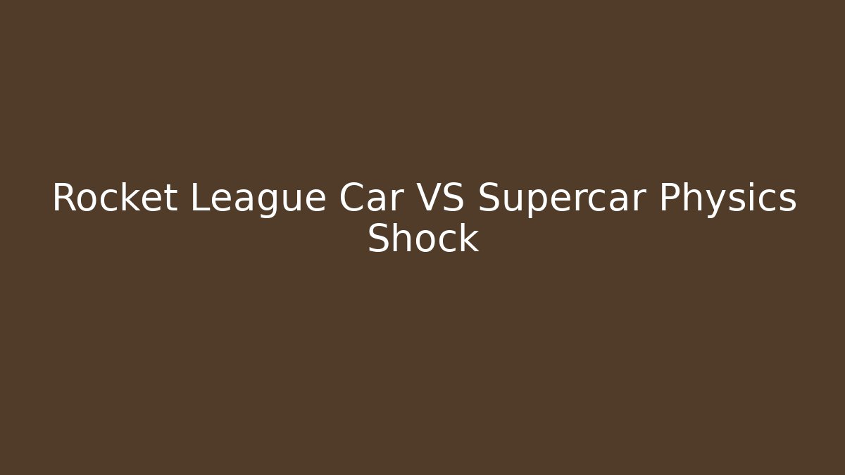 Rocket League Car VS Supercar Physics Shock