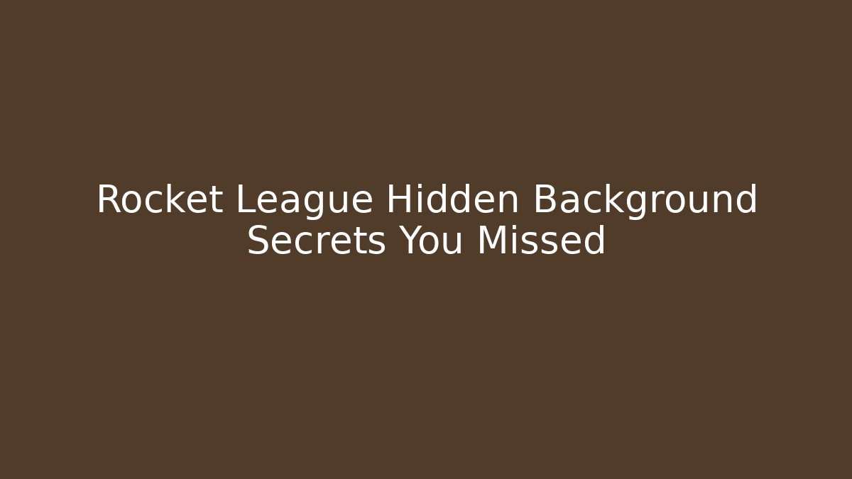 Rocket League Hidden Background Secrets You Missed