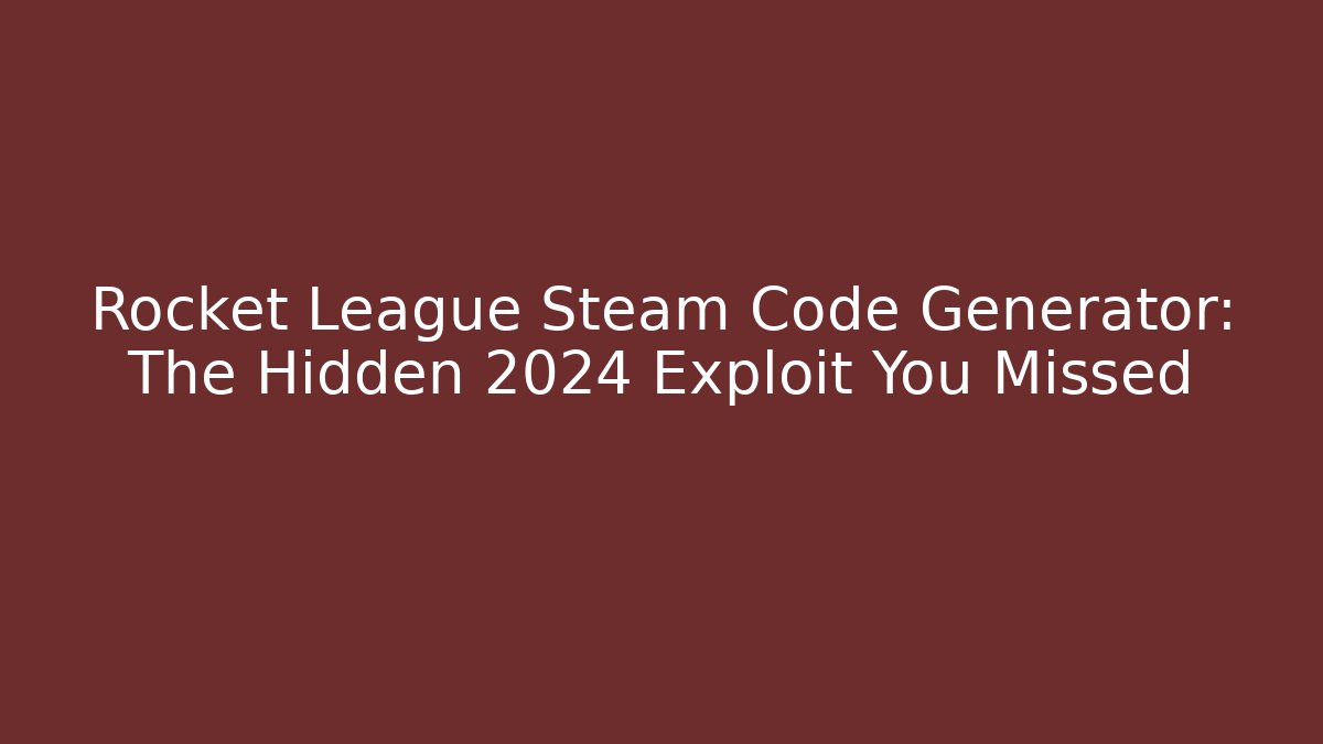 Rocket League Steam Code Generator: The Hidden 2024 Exploit You Missed - Felix Cat Insurance