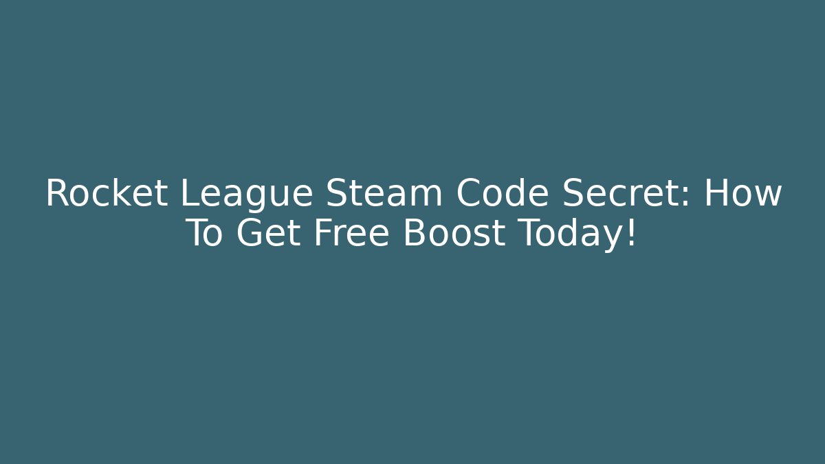 Rocket League Steam Code Secret: How To Get Free Boost Today!