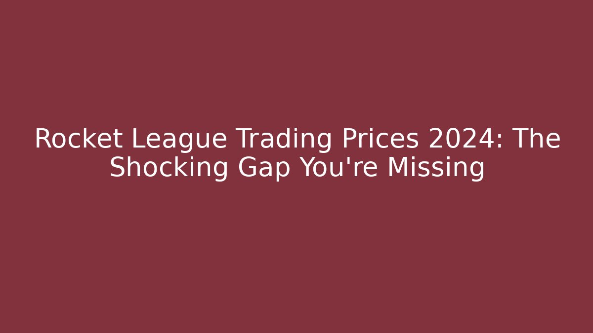 Rocket League Trading Prices 2024: The Shocking Gap You’re Missing