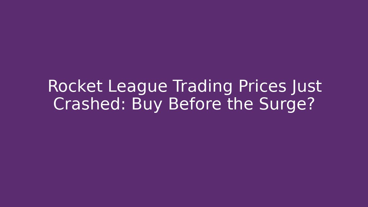Rocket League Trading Prices Just Crashed: Buy Before the Surge?