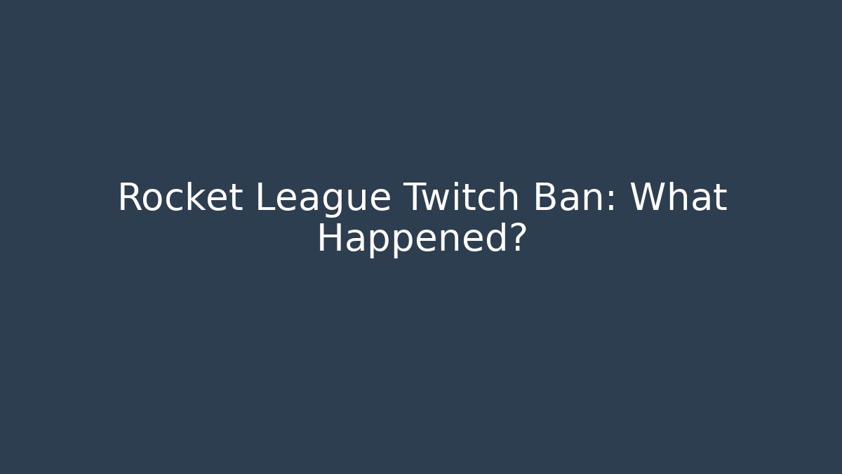 Rocket League Twitch Ban: What Happened?