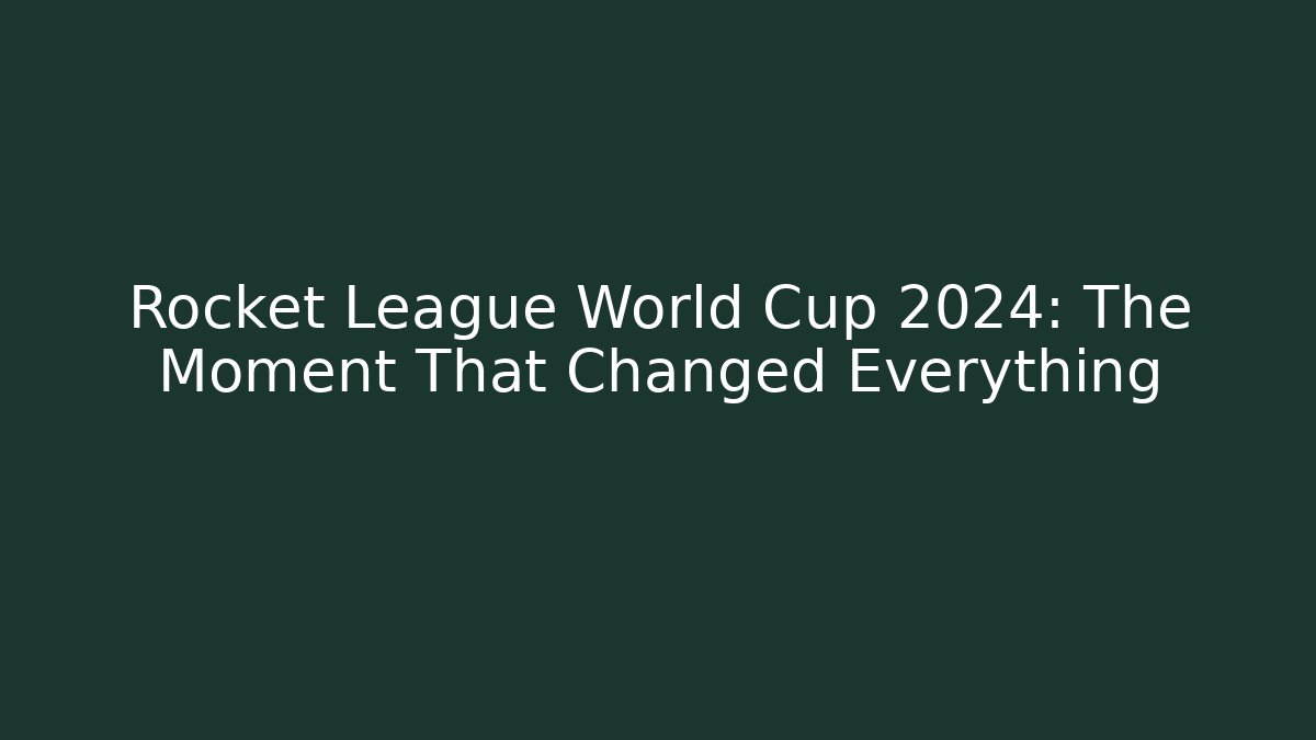 Rocket League World Cup 2024: The Moment That Changed Everything - Felix Cat Insurance