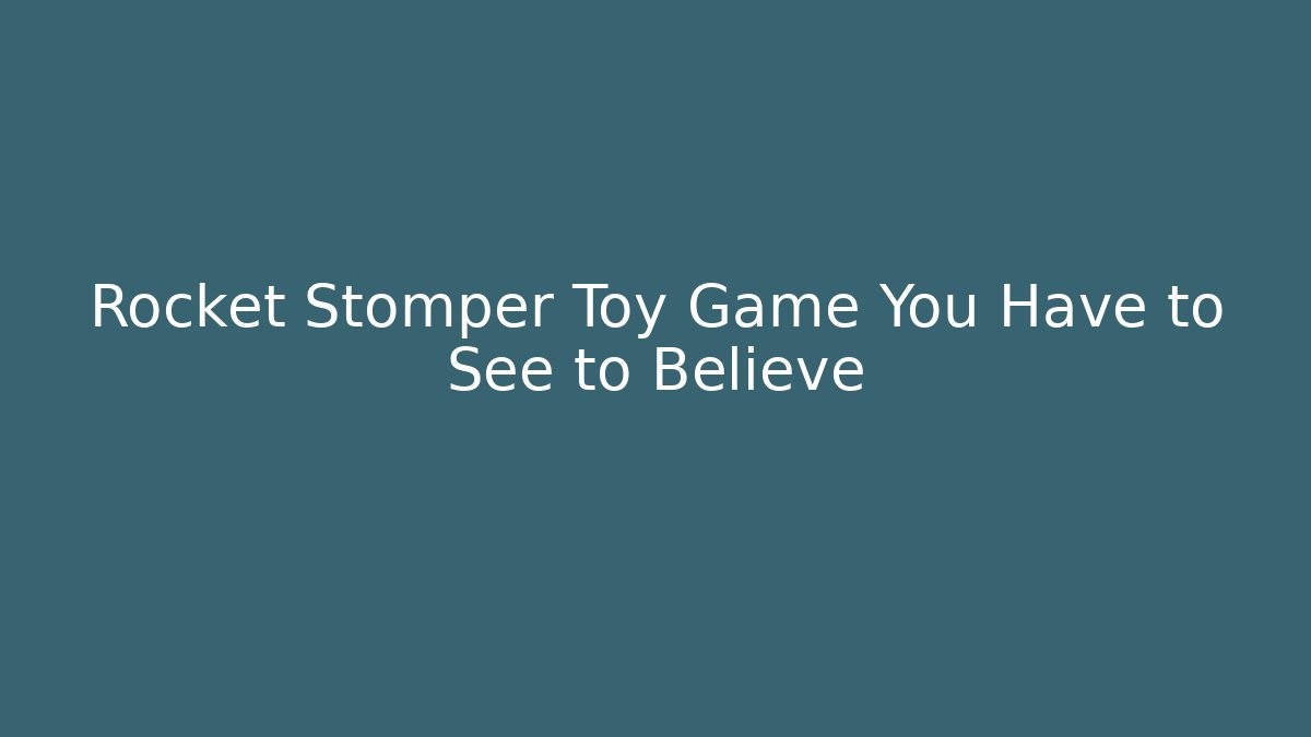 Rocket Stomper Toy Game You Have to See to Believe