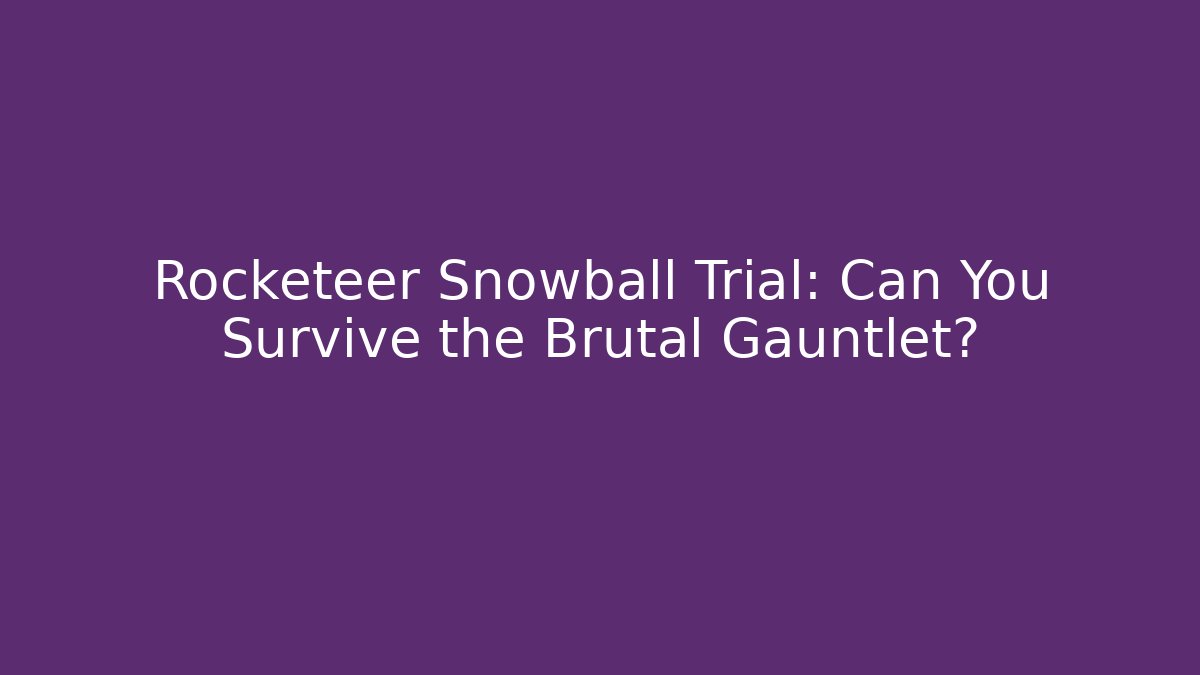 Rocketeer Snowball Trial: Can You Survive the Brutal Gauntlet?