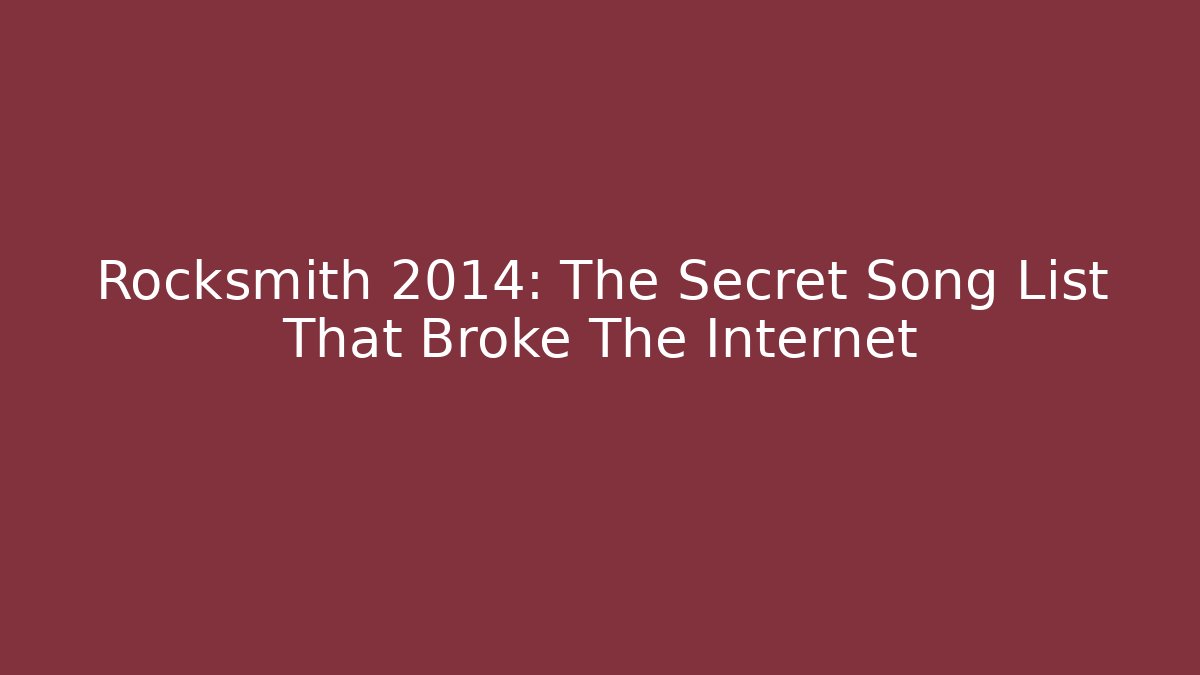 Rocksmith 2014: The Secret Song List That Broke The Internet