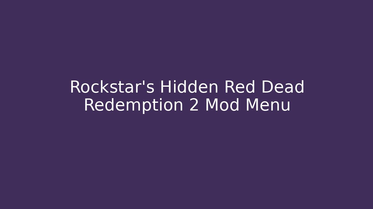 Rockstar's Hidden Red Dead Redemption 2 Mod Menu