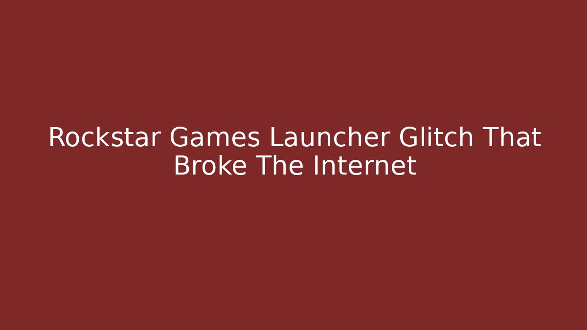 Rockstar Games Launcher Glitch That Broke The Internet - Felix Cat Insurance