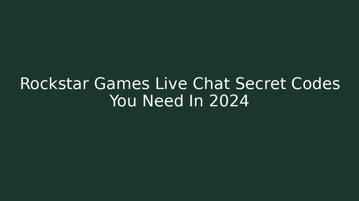 Rockstar Games Live Chat Secret Codes You Need In 2024