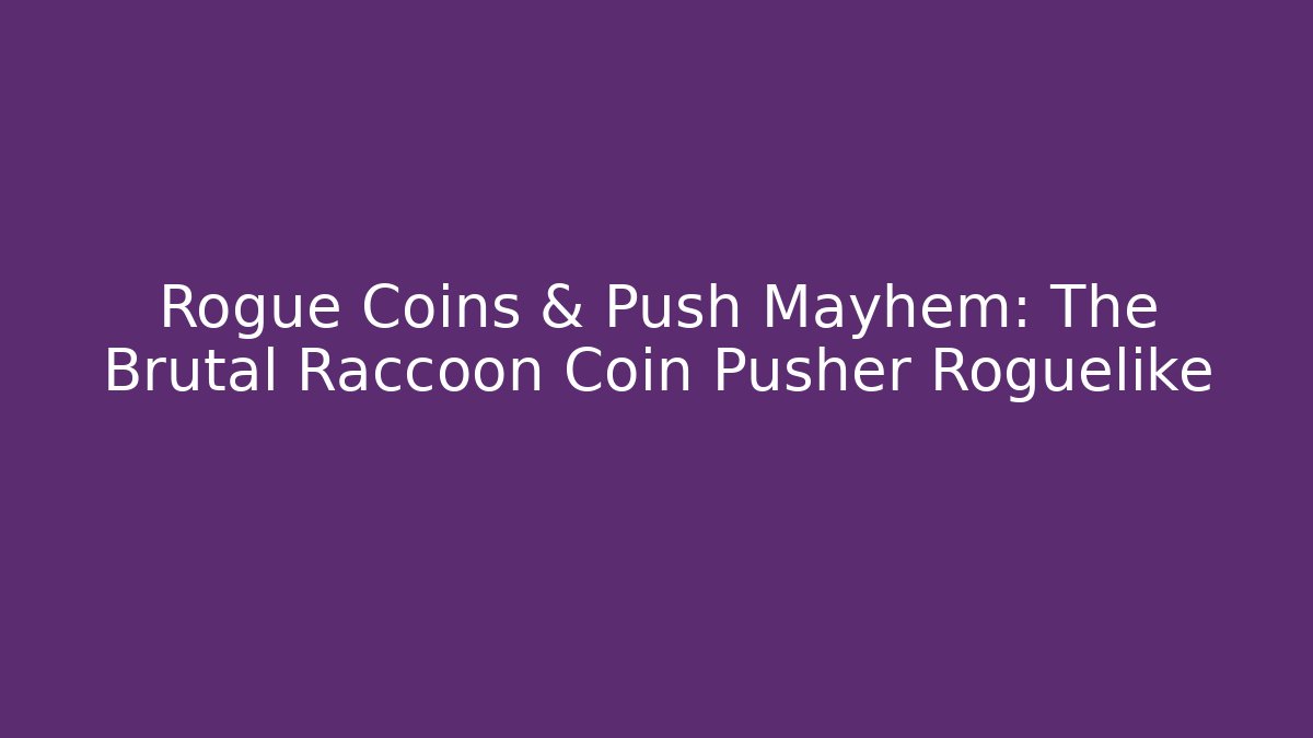Rogue Coins & Push Mayhem: The Brutal Raccoon Coin Pusher Roguelike