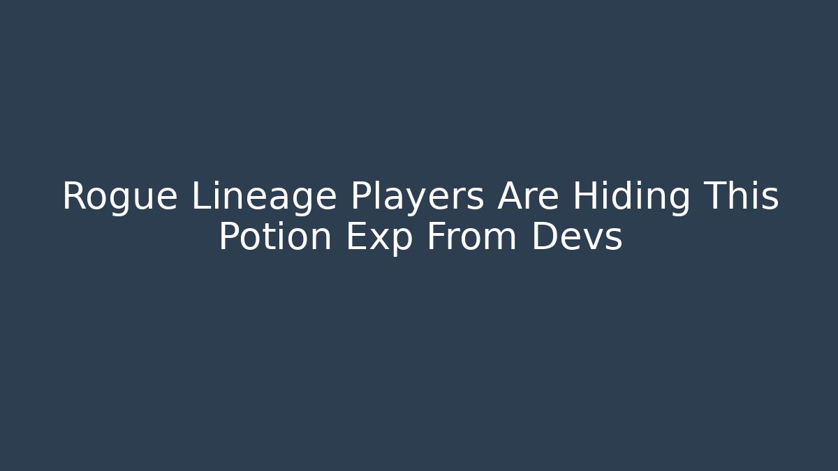 Rogue Lineage Players Are Hiding This Potion Exp From Devs