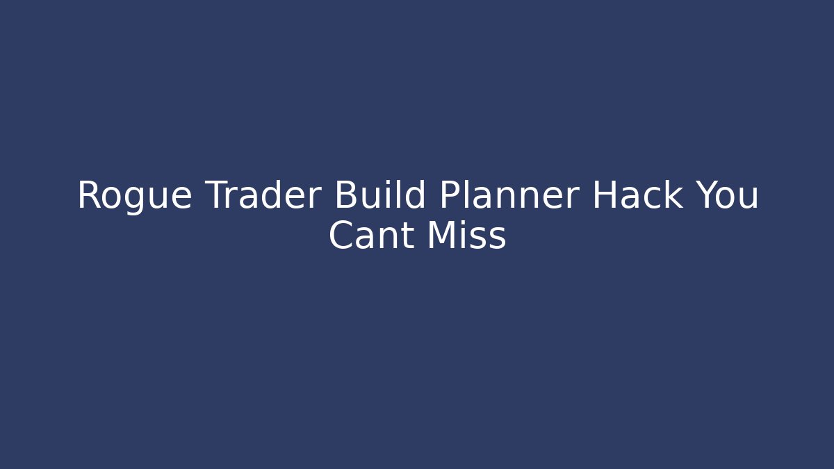 Rogue Trader Build Planner Hack You Cant Miss