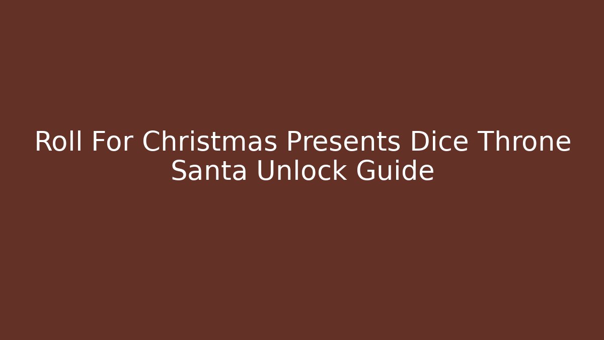 Roll For Christmas Presents Dice Throne Santa Unlock Guide